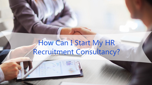How Can I Start My HR Recruitment Consultancy?